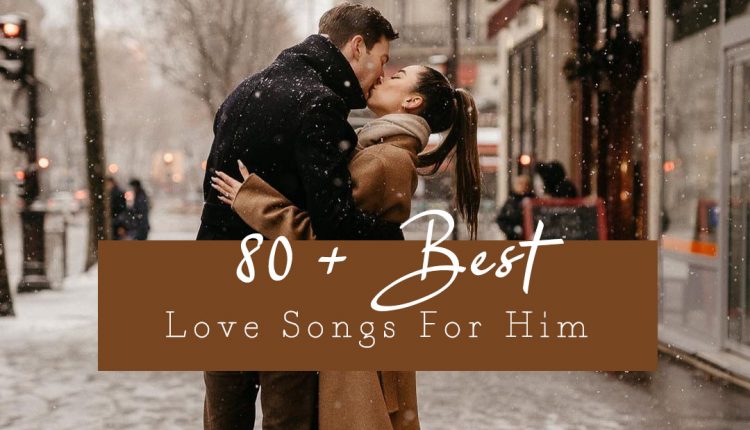 Best Love Songs For Him throughtheglassparis2