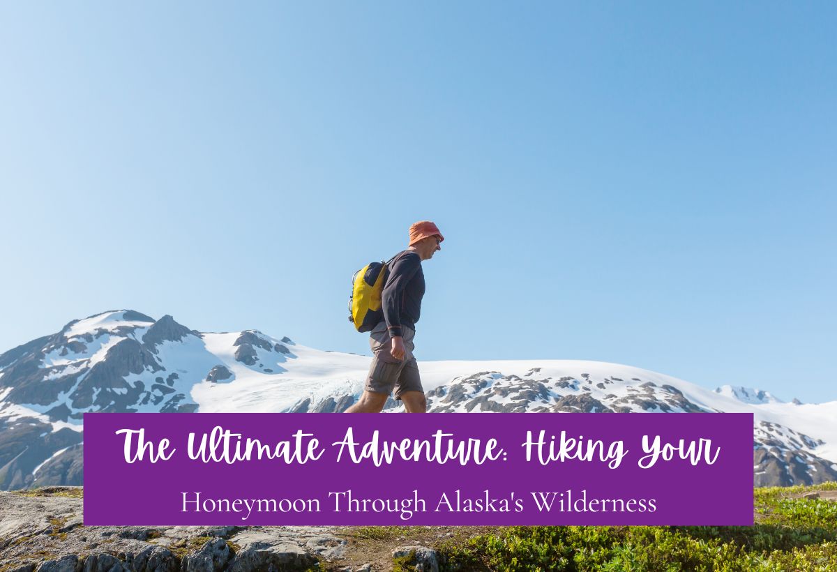 Hiking Your Honeymoon Through Alaska's Wilderness